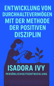 Entwicklung von Durchhaltevermögen mit der Methode der positiven Disziplin