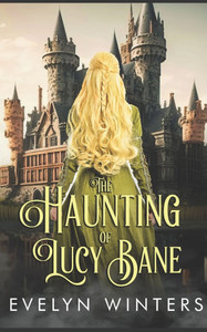 The Haunting of Lucy Bane: A Ghostly Paranormal Romance The Haunting of Lucy Bane: A Ghostly Paranormal Romance