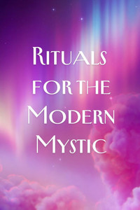 Rituals for the Modern Mystic