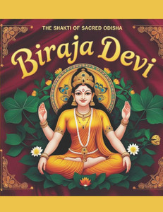 Biraja Devi: The Shakti of Sacred Odisha Biraja Devi: The Shakti of Sacred Odisha
