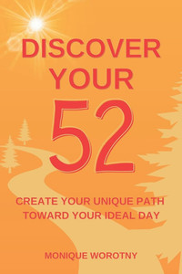 Discover Your 52: Create Your Unique Path Toward Your Ideal Day