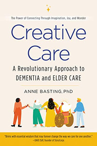 Creative Care: A Revolutionary Approach To Dementia And Elder Care