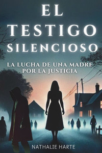 El Testigo Silencioso: La Lucha de Una Madre Por La Justicia El Testigo Silencioso: La Lucha de Una Madre Por La Justicia
