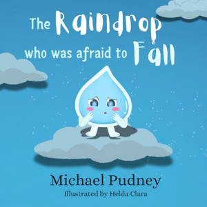 The Raindrop Who Was Afraid To Fall The Raindrop Who Was Afraid To Fall