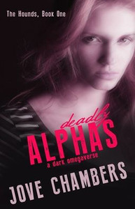 Deadly Alphas: a dark omegaverse Deadly Alphas: a dark omegaverse