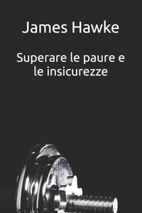 Superare le paure e le insicurezze Superare le paure e le insicurezze