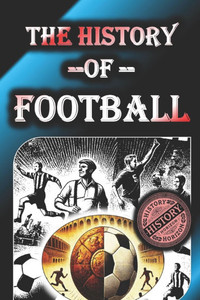 The History of Football(Soccer) by History Horizon The History of Football(Soccer) by History Horizon