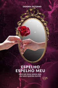 Espelho Espelho Meu Não Me Diga NADA Que EU Não Queira Ouvir Espelho Espelho Meu Não Me Diga NADA Que EU Não Queira Ouvir