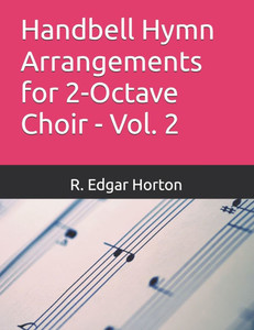 Handbell Hymn Arrangements for 2-Octave Choir - Vol. 2 Handbell Hymn Arrangements for 2-Octave Choir - Vol. 2