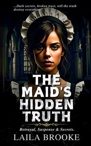 The Maid's Hidden Truth: Betrayal, Suspense, and Secrets The Maid's Hidden Truth: Betrayal, Suspense, and Secrets