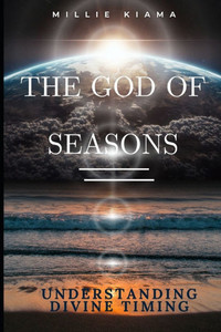 The God of Seasons: Understanding Divine Timing The God of Seasons: Understanding Divine Timing