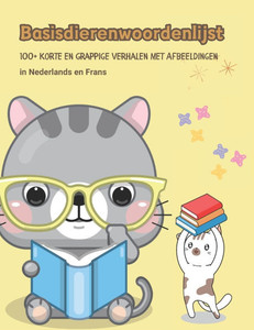 Basisdierenwoordenlijst: 100+ Korte en Grappige Verhalen met Afbeeldingen in Nederlands en Frans: Leuke, eenvoudige verhalen voor kinderen met Basisdierenwoordenlijst: 100+ Korte en Grappige Verhalen met Afbeeldingen in Nederlands en Frans: Leuke, eenvoudige verhalen voor kinderen met