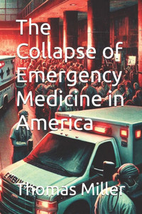 The Collapse of Emergency Medicine in America - 9798309101238 The Collapse of Emergency Medicine in America - 9798309101238