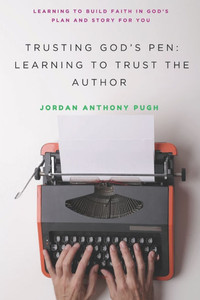 Trusting God's Pen: Learning to Trust the Author Trusting God's Pen: Learning to Trust the Author