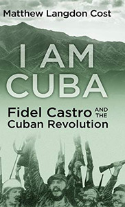 I Am Cuba: Fidel Castro And The Cuban Revolution