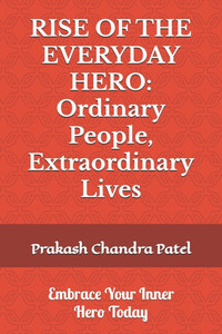 Rise of the Everyday Hero: Ordinary People, Extraordinary Lives Rise of the Everyday Hero: Ordinary People, Extraordinary Lives