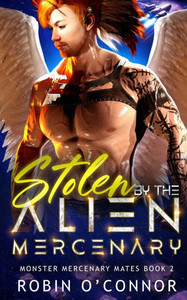 Stolen by the Alien Mercenary: A Steamy Sci-fi Monster Romance Stolen by the Alien Mercenary: A Steamy Sci-fi Monster Romance