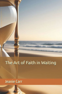 The Art of Faith in Waiting The Art of Faith in Waiting