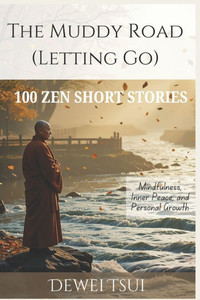The Muddy Road (Letting Go): 100 Zen Short Stories for Mindfulness, Inner Peace, and Personal Growth
