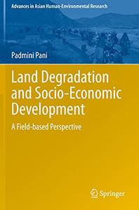 Land Degradation And Socio-Economic Development: A Field-Based Perspective (Advances In Asian Human-Environmental Research) Land Degradation And Socio-Economic Development: A Field-Based Perspective (Advances In Asian Human-Environmental Research)