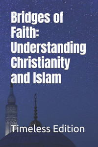Bridges of Faith: Understanding Christianity and Islam Bridges of Faith: Understanding Christianity and Islam