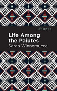 Life Among The Paiutes: Their Wrongs And Claims (Mint Editions)