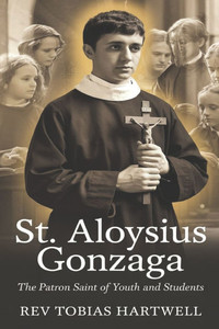 St. Aloysius Gonzaga: The Patron Saint Of Youth And Students St. Aloysius Gonzaga: The Patron Saint Of Youth And Students