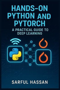 Hands-On Python and PyTorch: A Practical Guide to Deep Learning.