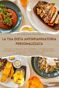 La Tua Dieta Antinfiammatoria Personalizzata: Ricette e Consigli per Ridurre l'Infiammazione, Rafforzare il Sistema Immunitario, Perdere Peso e Ritrov La Tua Dieta Antinfiammatoria Personalizzata: Ricette e Consigli per Ridurre l'Infiammazione, Rafforzare il Sistema Immunitario, Perdere Peso e Ritrov