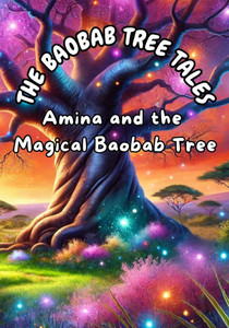 The Baobab Tree Tales: Amina and the Magical Baobab Tree The Baobab Tree Tales: Amina and the Magical Baobab Tree