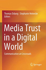 Media Trust In A Digital World: Communication At Crossroads Media Trust In A Digital World: Communication At Crossroads