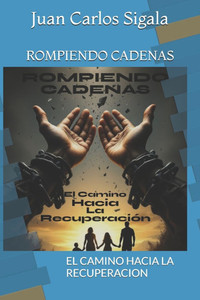 Rompiendo Cadenas: El Camino Hacia La Recuperacion Rompiendo Cadenas: El Camino Hacia La Recuperacion