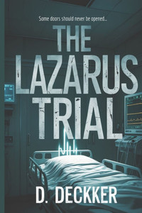 The Lazarus Trial: A Medical Thriller Novel The Lazarus Trial: A Medical Thriller Novel