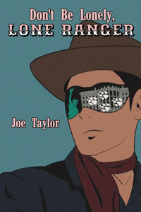 Don't Be Lonely, Lone Ranger Don't Be Lonely, Lone Ranger