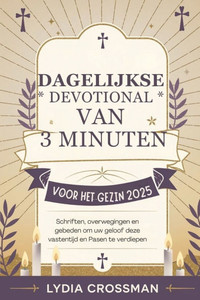 Dagelijkse Devotional Van 3 Minuten Voor Het Gezin 2025: Schriften, overwegingen en gebeden om uw geloof deze vastentijd en Pasen te verdiepen Dagelijkse Devotional Van 3 Minuten Voor Het Gezin 2025: Schriften, overwegingen en gebeden om uw geloof deze vastentijd en Pasen te verdiepen