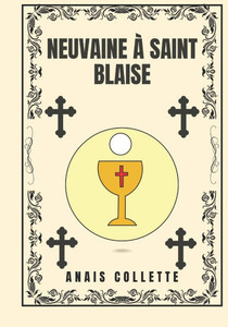 Neuvaine à Saint Blaise Neuvaine à Saint Blaise