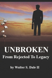 Unbroken: From Rejected To Legacy Unbroken: From Rejected To Legacy