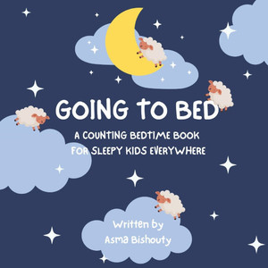 Going to bed: A counting bedtime book for sleepy kids everywhere Going to bed: A counting bedtime book for sleepy kids everywhere