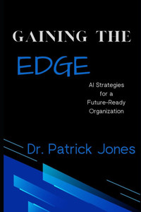GAINing the Edge: AI Strategies for a Future-Ready Organization GAINing the Edge: AI Strategies for a Future-Ready Organization