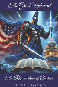 The Great Upheaval: The Reformation of America The Great Upheaval: The Reformation of America