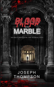 Blood and Marble: Secrets Beneath the Eternal City - 9798309698721 Blood and Marble: Secrets Beneath the Eternal City - 9798309698721