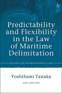 Predictability And Flexibility In The Law Of Maritime Delimitation (Studies In International Law)