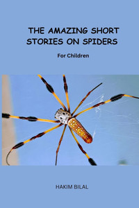 THE AMAZING SHORT STORIES ON SPIDERS. For Children THE AMAZING SHORT STORIES ON SPIDERS. For Children