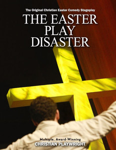 The Easter Disaster: An Original Christian Easter Comedy Stageplay