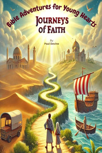 Bible Adventures for Young Hearts: Journeys of Faith - 9798309741397 Bible Adventures for Young Hearts: Journeys of Faith - 9798309741397