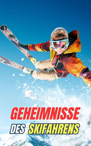 Geheimnisse des Skifahrens: Mythen, Heldentaten und Kuriositäten