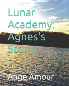 Lunar Academy: Agnes's Story Lunar Academy: Agnes's Story