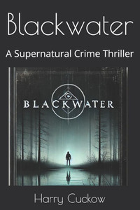 Blackwater: A Supernatural Crime Thriller Blackwater: A Supernatural Crime Thriller