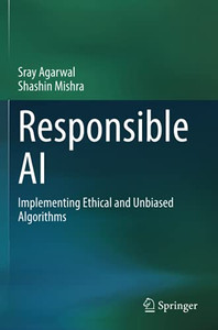 Responsible Ai: Implementing Ethical And Unbiased Algorithms Responsible Ai: Implementing Ethical And Unbiased Algorithms