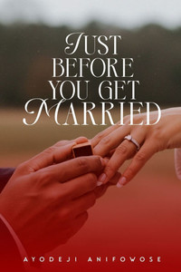 Just Before You Get Married: A Friendly Guide Before You Say "I Do" Just Before You Get Married: A Friendly Guide Before You Say "I Do"